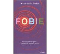 Fobie. Conoscerle e sconfiggerle per ritrovare la libertà perduta
