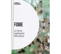 Fobie: Le forme patologiche della paura: SCOPRIRE LE NEUROSCIENZE