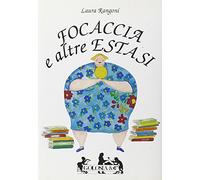 Focaccia e altre estasi. Come alleggerire l'anima dai chili in più