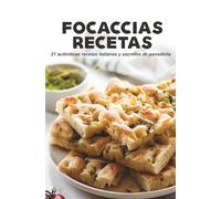 Focaccias Recetas: 21 auténticas recetas italianas y secretos de panadería