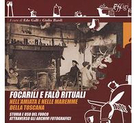Focarili e falò rituali nell'Amiata e nelle maremme della Toscana. Storia e uso del fuoco attraverso gli archivi fotografici