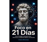 Foco en 21 Días: Cómo Proteger tu Disciplina de la Distracción, la Dopamina Rápida y las Recaídas: 3