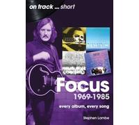 Focus 1969 to 1985: Every Album Every Song