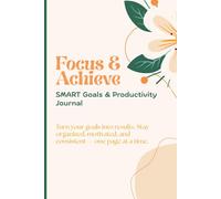 Focus & Achieve: SMART Goals & Productivity Journal - A Daily Planner for Students, Professionals & Entrepreneurs