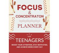 Focus and Concentration Planner For Teenagers: Boost Your Attention, Stay Motivated, and Achieve More Every Day - Productive Journal For Teens