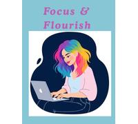 FOCUS AND FLOURISH: A DAILY PLANNER JOURNAL FOR PRODUCTIVITY, REFLECTION AND INTENTIONAL LIVING