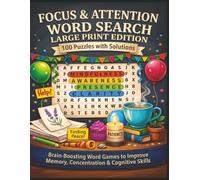 FOCUS & ATTENTION WORD SEARCH LARGE PRINT EDITION 100 Puzzles with Solutions: Brain-Boosting Word Games to Improve Memory, Concentration & Cognitive Skills