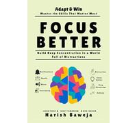 Focus Better: Build Deep Concentration in a World Full of Distractions