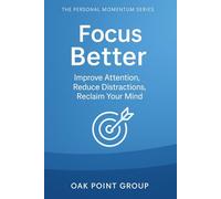 Focus Better: Improve Attention, Reduce Distractions, Reclaim Your Mind