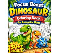 Focus Boost Dinosaur Coloring Book for Energetic Boys: 30+ Fun and Easy Dinosaur Coloring Pages to Build Focus, Calm Energy, and Creativity for Boys Ages 6-8