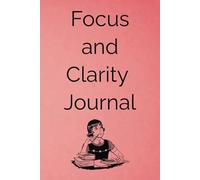 Focus & Clarity Journal: A Simple Notebook to Quiet the Mind and Improve Concentration