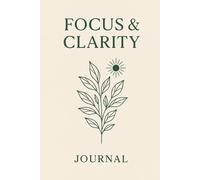 Focus & Clarity Journal: A Simple Notebook to Quiet the Mind and Improve Concentration
