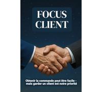 FOCUS CLIENT: Obtenir la commande peut être facile - mais garder un client est notre priorité | format 6x9 | 15,24 x 22,81 cm, 147 pages
