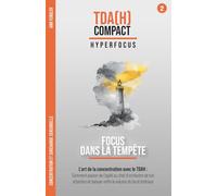 Focus dans la Tempête - Concentration et surcharge sensorielle avec le TDAH adulte: Comment passer de personne submergée à chef d'orchestre de ton attention et exploiter l'hyperfocus au quotidien