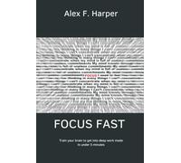 Focus Fast Train your brain to get into deep work mode in under 5 minutes