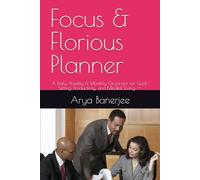 Focus & Florious Planner: A Daily, Weekly & Monthly Organizer for Goal-Setting, Productivity, and Mindful Living ---