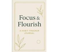 Focus & Flourish: A Habit Tracker Journal