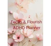 Focus & Flourish ADHD Planner: An ADHD-friendly daily companion for women
