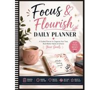 Focus & Flourish Daily Planner: A Guided Productivity Journal for Goal Setting and Personal Growth
