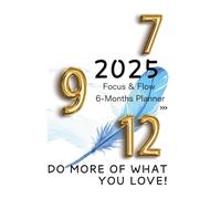 Focus & Flow 6-Months Planner 2025 Jul-Dec: 集中と流れを生む6ヵ月プランナー