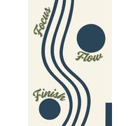 Focus Flow Finish: Inspirational Notebook for Productivity and Creative Journaling: A Motivational Lined Journal to Boost Focus, Flow State, and Goal Completion - 120 Pages, 6x9" Soft Matte Cover
