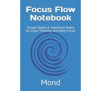 Focus Flow Notebook: Simple Notes & Important Notes for Clear Thinking and Daily Focus
