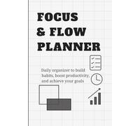 Focus & Flow Planner: Daily organizer to build habits, boost productivity, and achieve your goals