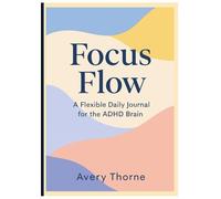 Focus Flow-: Undated ADHD Daily Planner & Journal with Time Blocking, Weekly Reviews, Monthly Resets, and Dopamine Menus - 7 x 10” - 138-Page Productivity Organizer for Focus, Clarity & Reflection