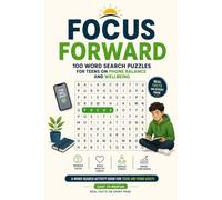 Focus Forward: 100 Word Search Puzzles for Teens on Phone Balance and Wellbeing: A Word Search Activity Book for Teens and Young Adults | Easy to Medium | Real Facts on Every Page