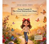 Focus Frannie and the Great Distraction Chase: How to Stay Focused When Everything Tries to Pull You Away: 5