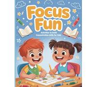Focus Fun - Activities to Build Concentration Skills for Kids: Engaging Puzzles, Games and Exercises to Improve Attention and Focus - Ages 5-10