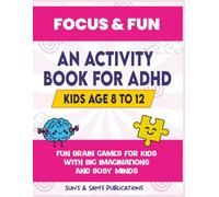Focus & Fun: Activity Book for ADHD Kids Age 8-12: Fun Brain Games for Kids with Big Imaginations and Busy Minds