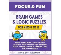 Focus & Fun: Brain Games & Logic Puzzles for Kids Ages 8-12: Sudoku, Odd One Out, Pattern Games & Brain-Boosting Logic Puzzles for Kids