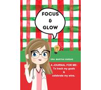 Focus & Glow: A JOURNAL FOR ME: To track my goals & celebrate my wins.