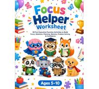 Focus Helper Worksheet for Kids Ages 5-10: 50 Fun Activities to Build Attention, Concentration, Executive Function, Self-Control, Planning, Memory, ... Brain Games and Printable Learning Exercises
