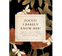 Focus? I Barely Know Her! - The Ultimate ADHD Life Planner to Track All the Things: 180+ Pages to Plan, Reflect, and Attempt to Focus