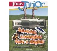 Focus Junior. Le più incredibili curiosità sui mezzi di trasporto. Automobili, sommergibili, ruspe e dirigibili. Ediz. illustrata