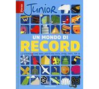 Focus Junior. Un mondo di record. La scienza come non l'avete mai vista: sfide, fatti, top 10