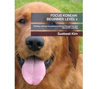 FOCUS KOREAN: BEGINNER LEVEL 1 (KIDS & TEENS EDITION) AGES 5-18 Mandatory Textbook for Group Classes: Building a Strong Foundation in Korean Through Fun and Interactive Learning