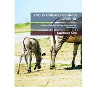 FOCUS KOREAN: BEGINNER LEVEL 3B (KIDS & TEENS EDITION) AGES 5-18 Mandatory Textbook for Group Classes: Building Confidence Through Everyday Korean Conversations