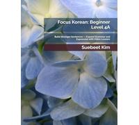 Focus Korean: Beginner Level 4A: Build Stronger Sentences - Expand Grammar and Expression with Video Lessons: 7
