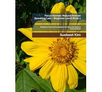 Focus Korean: Natural Korean Speaking Lab - Beginner Level Book 1: Building a Strong Foundation for Real-Life Korean Conversation