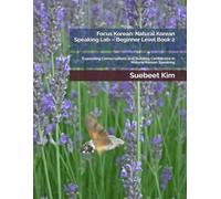 Focus Korean: Natural Korean Speaking Lab - Beginner Level Book 2: Expanding Conversations and Building Confidence in Natural Korean Speaking