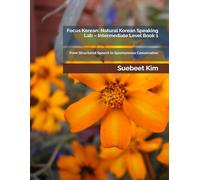 Focus Korean: Natural Korean Speaking Lab - Intermediate Level Book 1: From Structured Speech to Spontaneous Conversation: 10