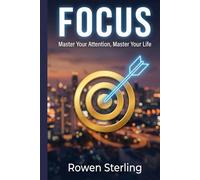 FOCUS: Master Your Attention, Master Your Life