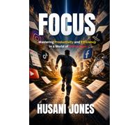 Focus: Mastering Productivity and Efficiency in a World of Distraction (male cover)