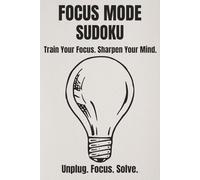 Focus Mode Sudoku Puzzle Book: Sudoku Puzzles for Training your Focus | Help Calm the Mind, Relax, and Focus | 6x9 Inches, 110 pages | 50+ Puzzles | Solutions Included