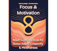 Focus & Motivation: Adult Coloring Book for Stress Relief, Creativity & Mindfulness - Motivational Coloring Pages for Focus, Gentle Dopamine Boost, ... to Support Mindfulness and Productivity