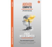 Focus nella Tempesta - Concentrazione e sovraccarico sensoriale con l'ADHD adulto: Come passare da persona travolta a direttore della tua attenzione e sfruttare il superpotere dell'iperfocus