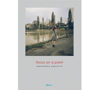 Focus on a point. Ediz. illustrata - Passerini Alessandro, Mucchi Elisa, U...